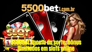 5500bet Aposta da sorte: bônus ilimitados em slots online