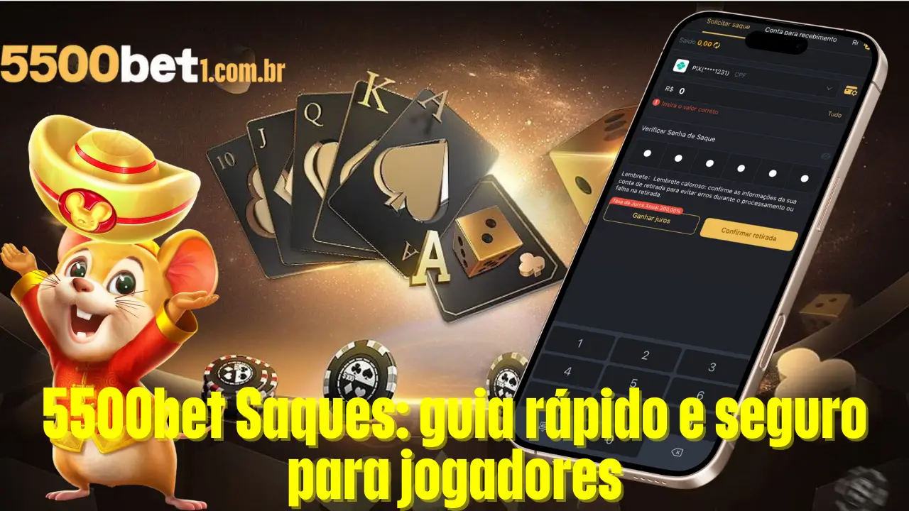 5500bet Saques: guia rápido e seguro para jogadores