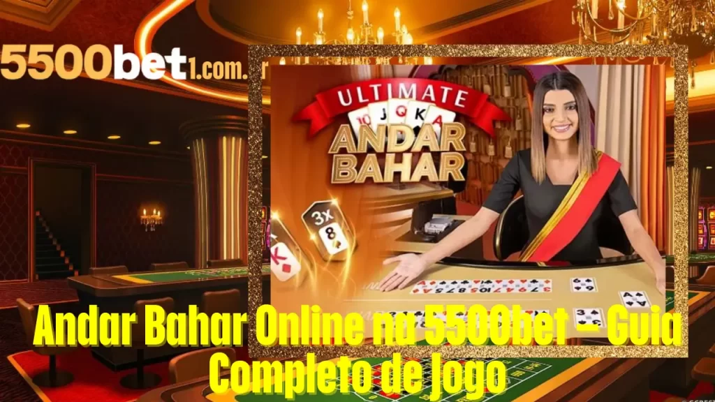 Andar Bahar Online na 5500bet – Guia Completo de Jogo