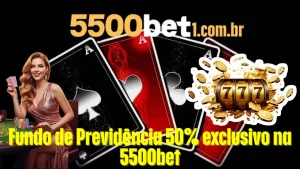 Fundo de Previdência 50% exclusivo na 5500bet