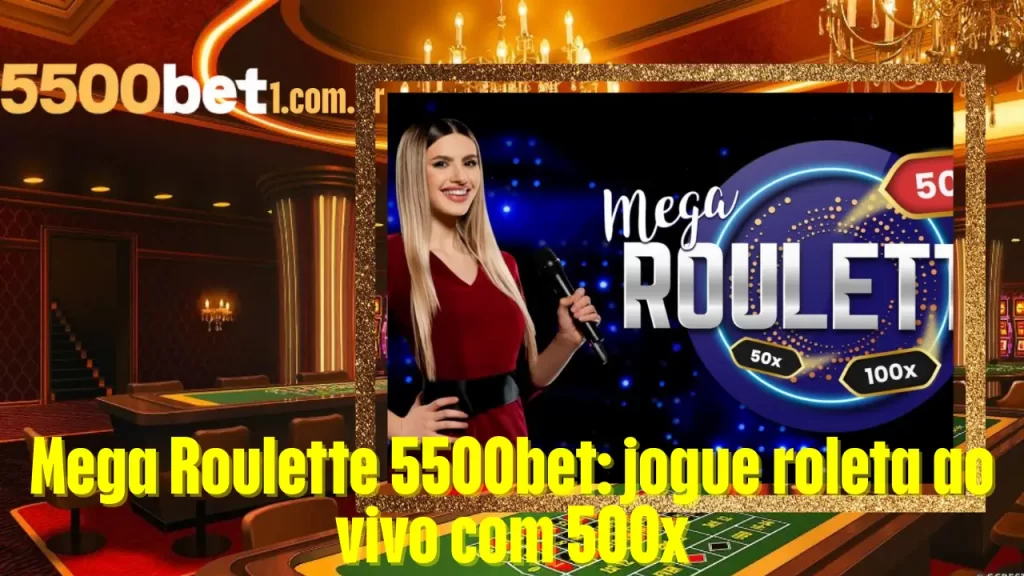Mega Roulette 5500bet: jogue roleta ao vivo com 500x