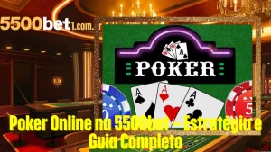 Poker Online na 5500bet – Estratégia e Guia Completo