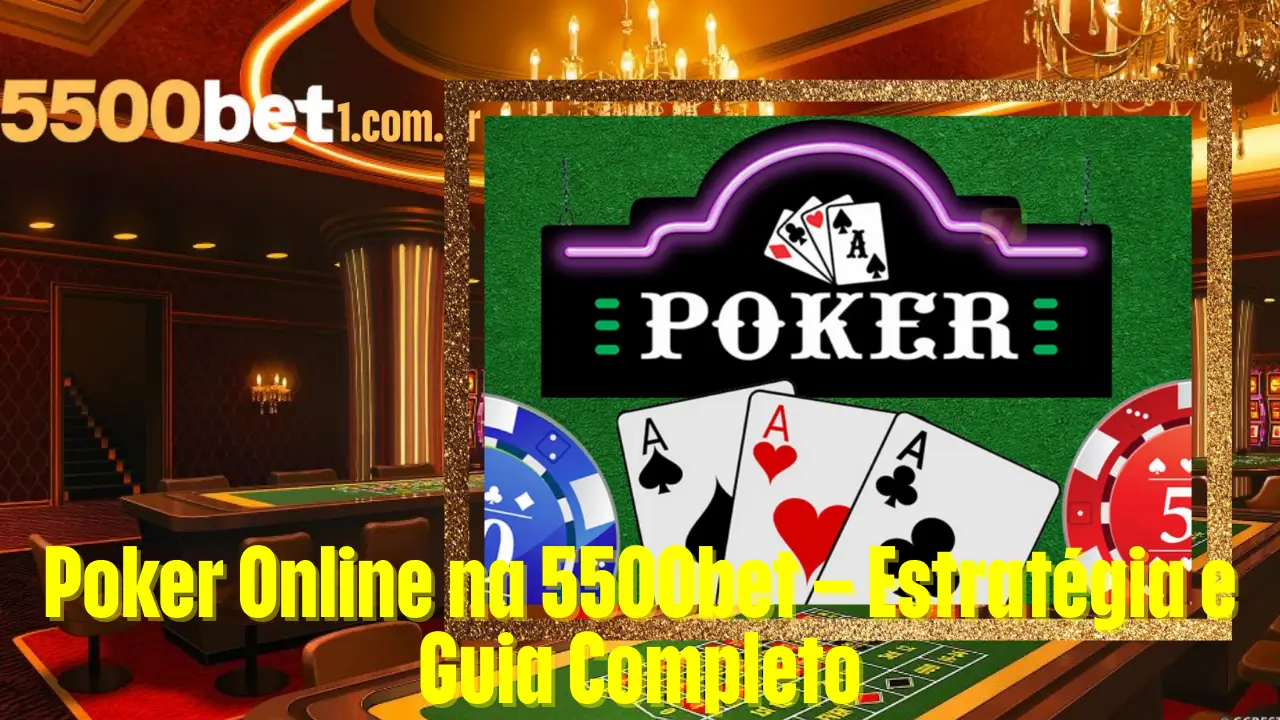 Poker Online na 5500bet – Estratégia e Guia Completo