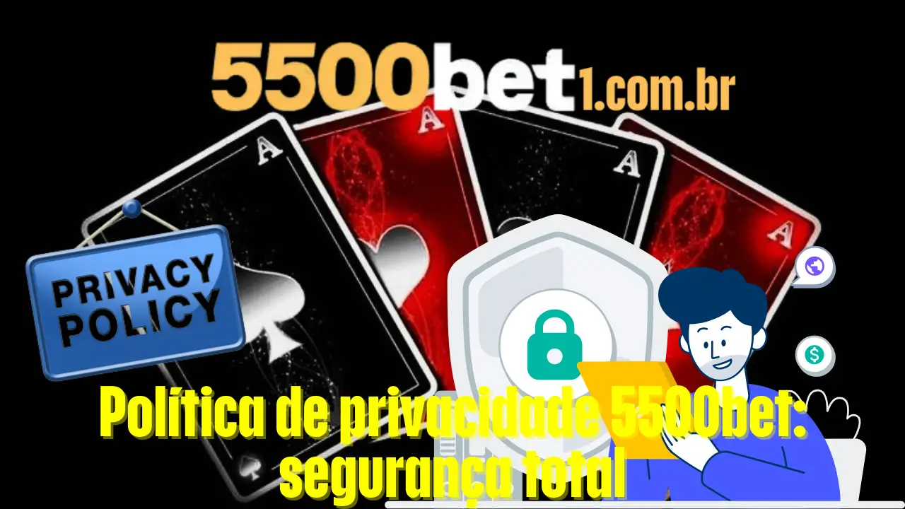 Política de privacidade 5500bet: segurança total